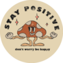 Stay Positive Dont Worry Be Happy Cute Mushroom Hippie Sticker