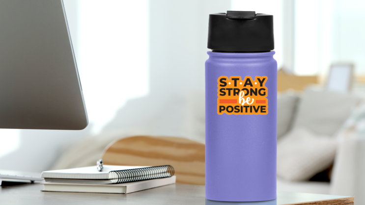 Stay Strong and Be Positive Sticker on a Water Bottle (New) example