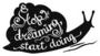 Stop Dreaming Start Doing Snail Sticker