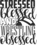 Stressed Blessed And Wrestling Obsessed Text Sticker