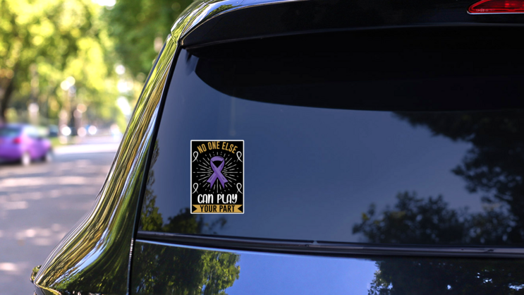 Suicide Prevention Awareness No One Else Can Play Your Part Sticker on a Rear Car Window (New) example