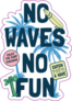 Surfing No Waves No Fun Sticker