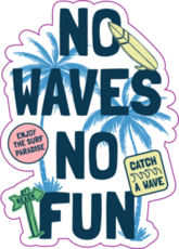 Surfing No Waves No Fun Sticker
