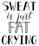 Sweat Is Just Fat Crying Motivational Lettering Sticker