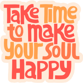 Take Time to Make Your Soul Happy Fun Text Sticker
