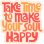Take Time to Make Your Soul Happy Fun Text Sticker