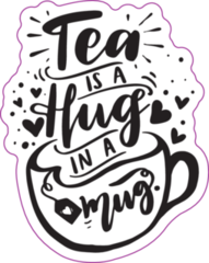 Tea Is A Hug In A Mug Lettering Tea Lover Sticker