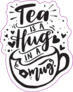 Tea Is A Hug In A Mug Lettering Tea Lover Sticker