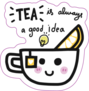 Tea Is Always A Good Idea Cartoon Sticker