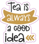 Tea Is Always A Good Idea Lettering Sticker