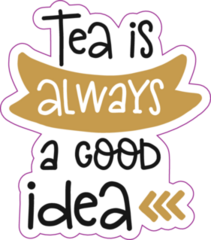 Tea Is Always A Good Idea Lettering Sticker