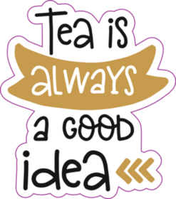 Tea Is Always A Good Idea Lettering Sticker
