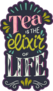 Tea Is The Elixir Of Life, Hand Drawn Lettering