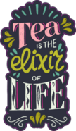 Tea Is The Elixir Of Life, Hand Drawn Lettering