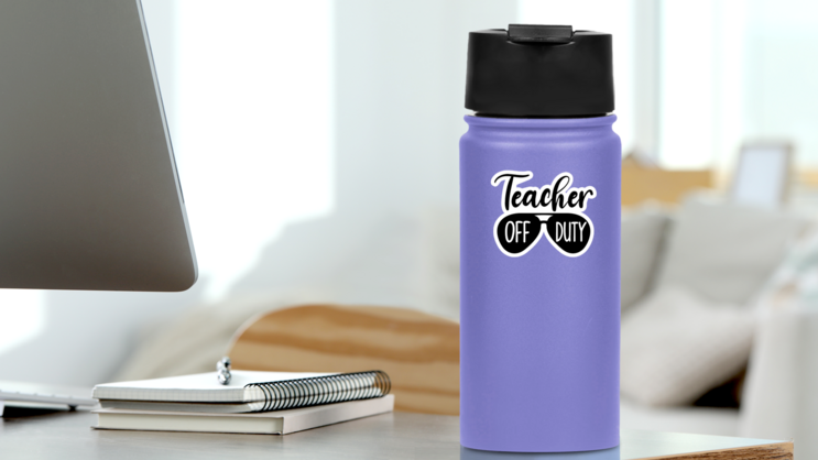 Teacher Off Duty Quote And Glasses Illustration Sticker on a Water Bottle (New) example