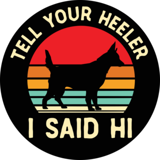 Tell Your Heeler Hi Sticker