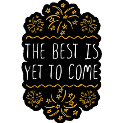 The Best Is Yet To Come Sticker