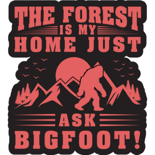 The Forest Is My Home Bigfoot Sticker