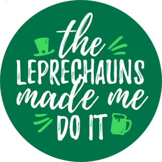 The Leprechauns Made Me Do It Sticker
