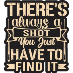Theres Always A Shot Sticker