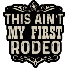 This Aint My First Rodeo On Black Sticker