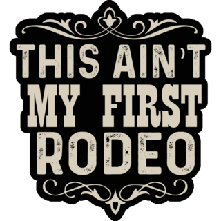 This Aint My First Rodeo On Black Sticker
