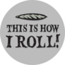 This Is How I Roll Sticker