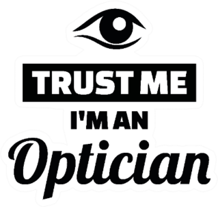 Trust Me I Am An Optician With Eye Sticker