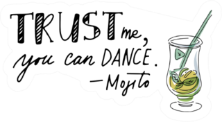 Trust Me, You Can Dance - Mojito Sticker