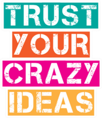 Trust Your Crazy Ideas Sticker