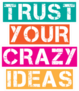Trust Your Crazy Ideas Sticker