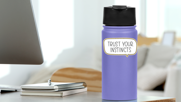Trust Your Instincts Speech Bubble Sticker on a Water Bottle (New) example