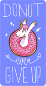 Unicorn Donut Ever Give Up Sticker