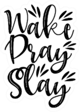 Wake Pray Slay- Positve Calligraphy Sticker