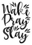 Wake Pray Slay- Positve Calligraphy Sticker