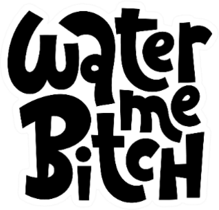 Water Me Bitch Funny Florist Phrase Sticker