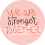 We Are Stronger Together Sticker