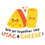 We Go Together Like Mac And Cheese Sticker