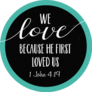 We Love Because He First Loved Us Bible Scripture Sticker