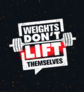 Weights Dont Lift Themselves Workout Sticker