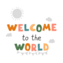 Welcome To The World Sticker