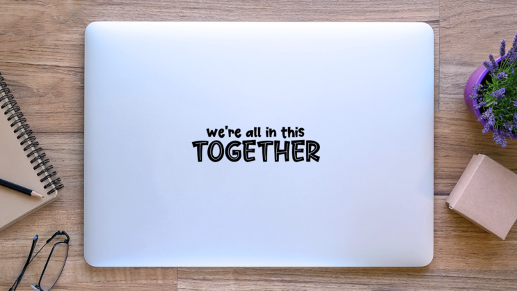 Were All in This Together Sticker on a Laptop (New) example