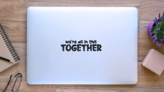 Were All in This Together Sticker on a Laptop (New) example