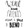 Wine & Friends Make A Great Blend Lettering Sticker