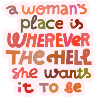Womans Place Is Wherever The Hell She Wants It To Be Sticker