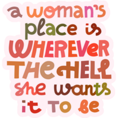 Womans Place Is Wherever The Hell She Wants It To Be Sticker