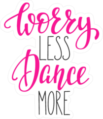 Worry Less Dance More Sticker