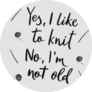 Yes, I Like To Knit, No I Am Not Old Funny Lettering Sticker