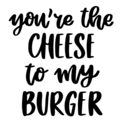 You Are The Cheese To My Burger Lettering Sticker