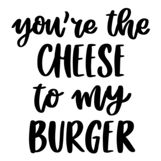 You Are The Cheese To My Burger Lettering Sticker